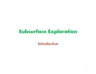 1
Subsurface Exploration
IntroductionIntroductionIntroductionIntroduction
Downloadedfrom:09ce.blogspot.com
Providedby:DkMamonai-09CE37
 
