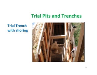220
Trial Pits and Trenches
Trial Trench
with shoring
Downloadedfrom:09ce.blogspot.com
Providedby:DkMamonai-09CE37
 