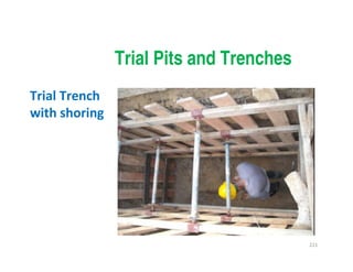 221
Trial Pits and Trenches
Trial Trench
with shoring
Downloadedfrom:09ce.blogspot.com
Providedby:DkMamonai-09CE37
 