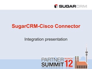 SugarCRM-Cisco Connector

    Integration presentation
 