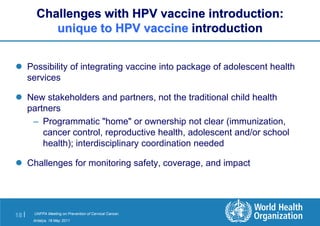 Challenges with HPV vaccine introduction:
           unique to HPV vaccine introduction


 Possibility of integrating vac...
