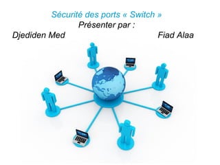 Pour plus de modèles : Modèles Powerpoint PPT gratuits
Page 1
Free Powerpoint Templates
Sécurité des ports « Switch »
Présenter par :
Djediden Med Fiad Alaa
 