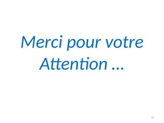 Merci pour votre
Attention …
22
 