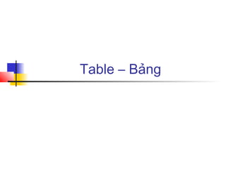 Table – Bảng
 