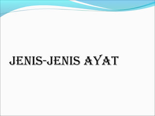 JENIS-JENIS AYAT
 