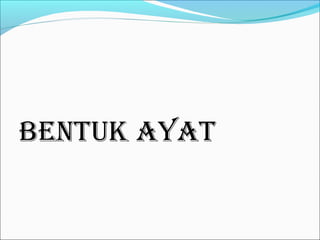 BENTuk AYAT
 