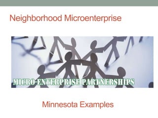 Neighborhood Microenterprise
Minnesota Examples
 