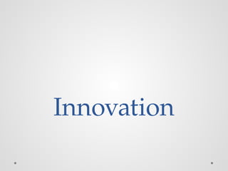 Innovation
 