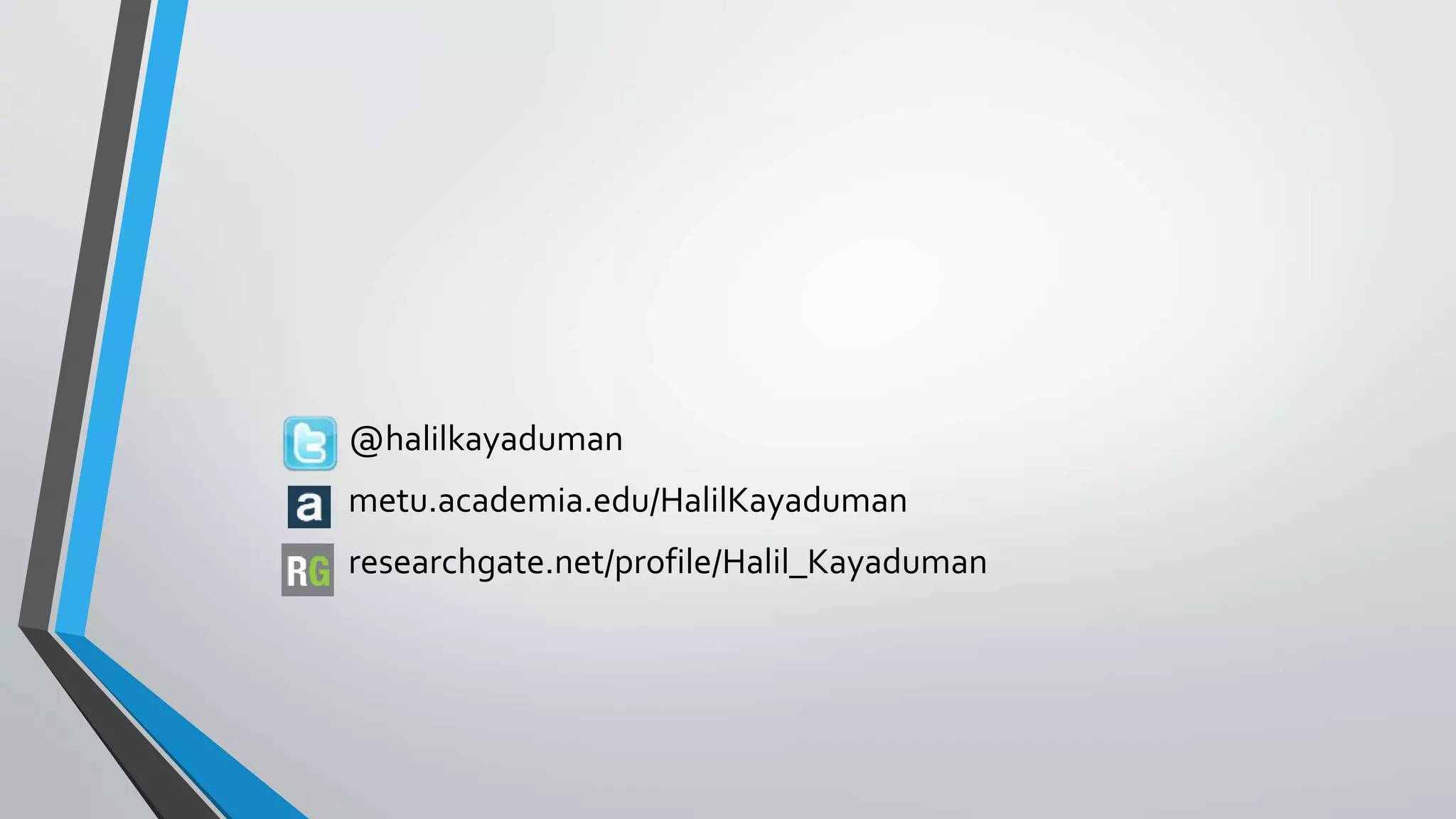 @halilkayaduman 
metu.academia.edu/HalilKayaduman 
researchgate.net/profile/Halil_Kayaduman 
