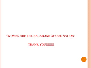 “WOMEN ARE THE BACKBONE OF OUR NATION”
THANK YOU!!!!!!!!
 