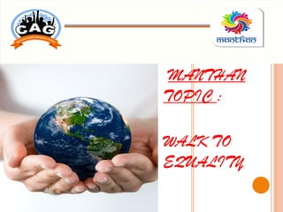 MANTHAN
TOPIC :
WALK TO
EQUALITY
 