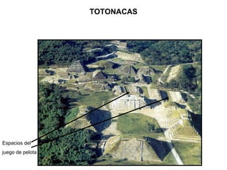 TOTONACAS Espacios del juego de pelota 