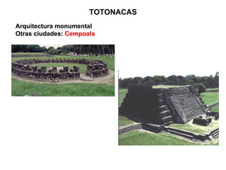 Arquitectura monumental Otras ciudades: Cempoala Arquitectura monumental Otras ciudades:  Cempoala TOTONACAS 