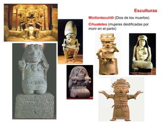 Esculturas Mictlantecuhtli  (Dios de los muertos) Cihuateteo  (mujeres deidificadas por morir en el parto) 