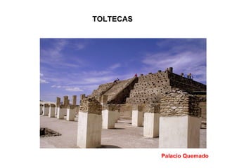 TOLTECAS Palacio Quemado 