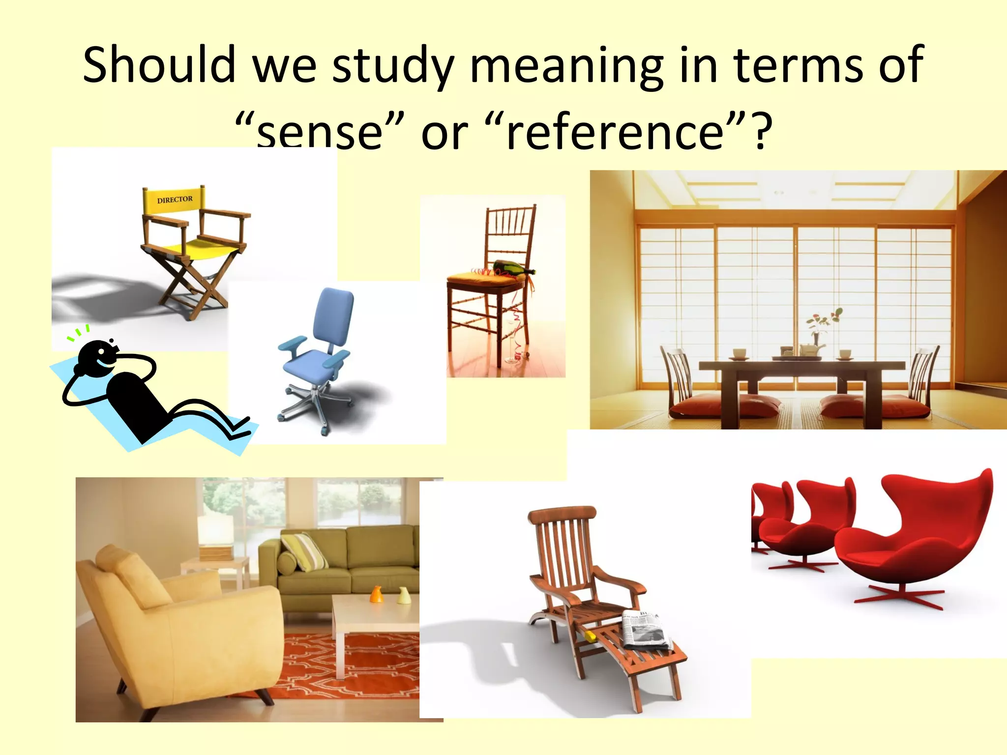 Should we study meaning in terms of
“sense” or “reference”?

 