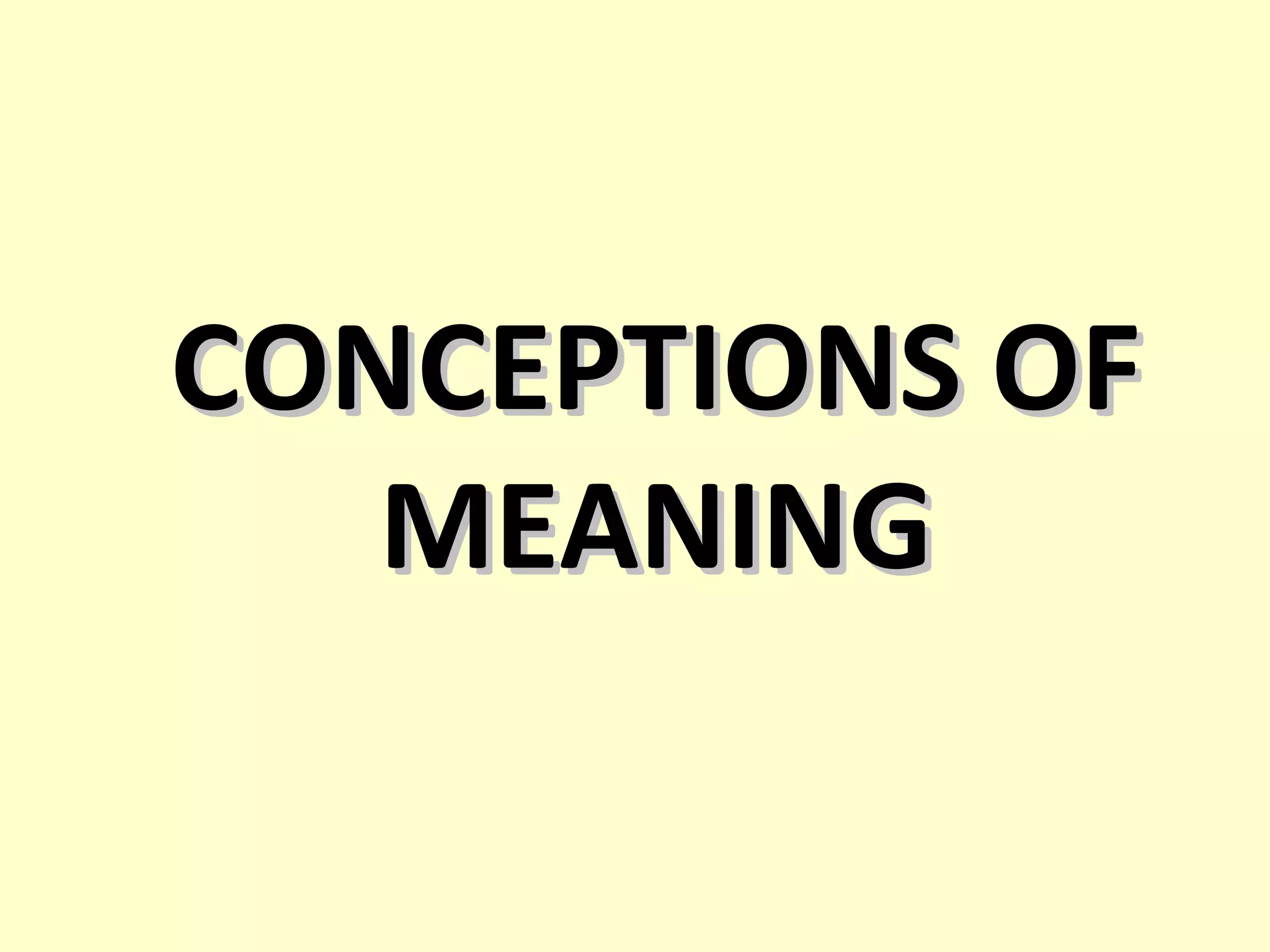 CONCEPTIONS OF
MEANING

 