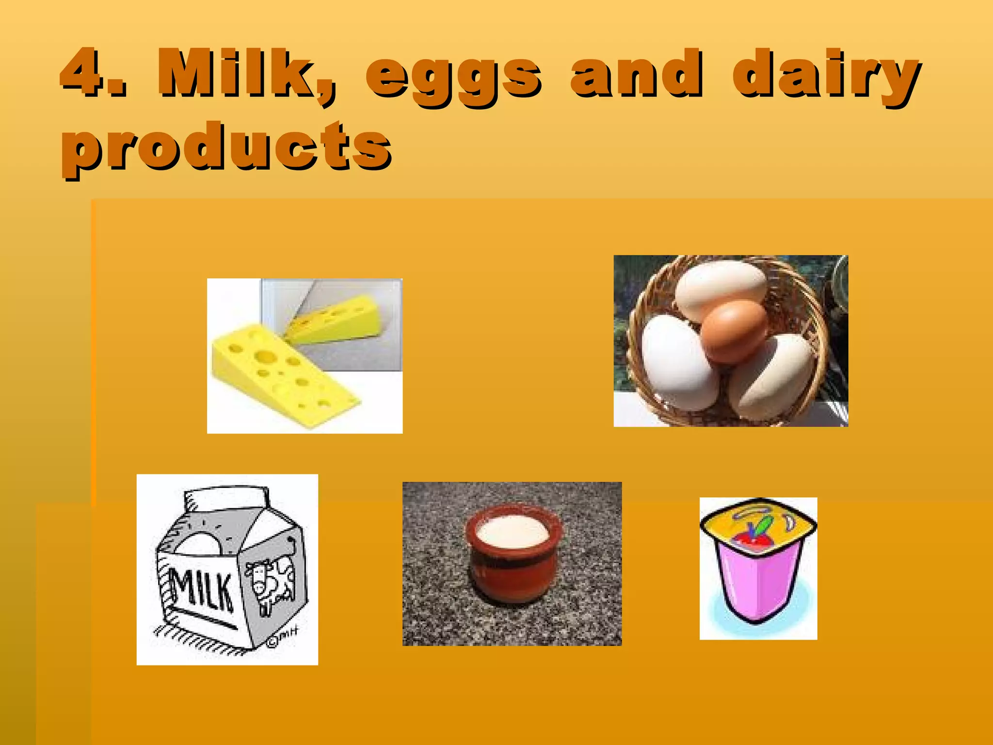 4. Milk, eggs and dairy products