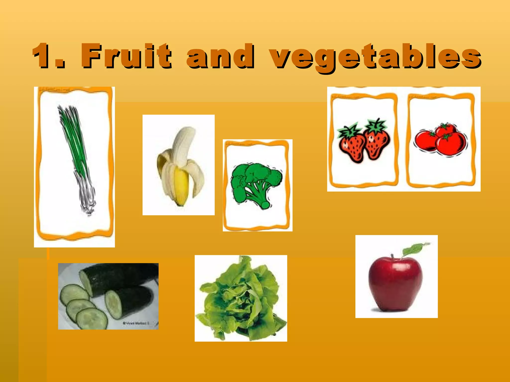 1. Fruit and vegetables