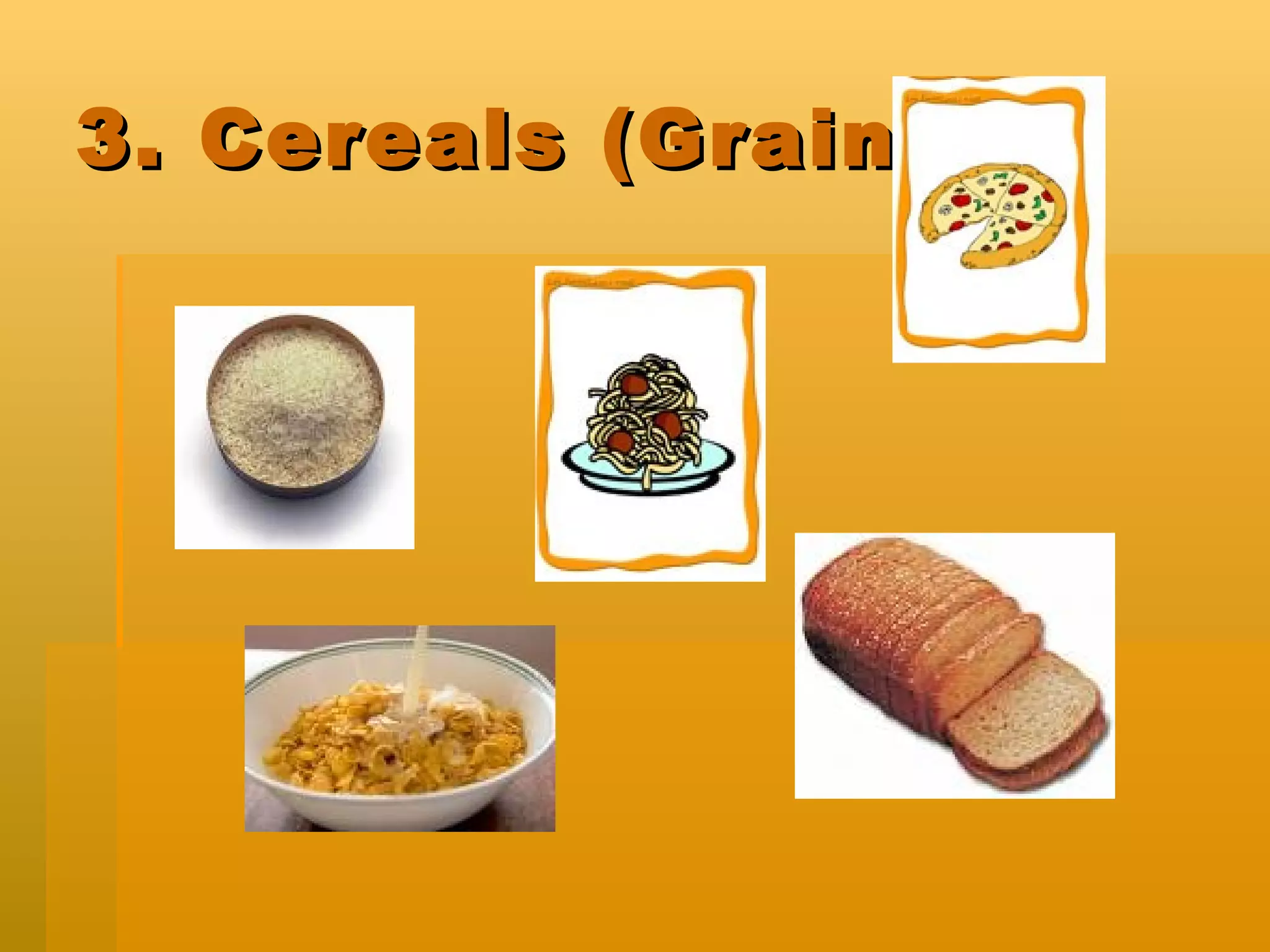 3. Cereals (Grain)