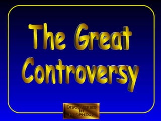 The Great Controversy Discoveries In Prophecy T T 