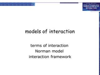 models of interaction
terms of interaction
Norman model
interaction framework
 