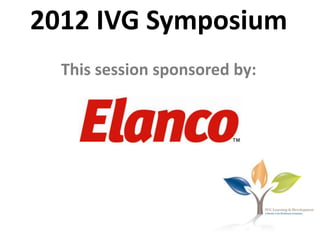 2012 IVG Symposium
  This session sponsored by:
 