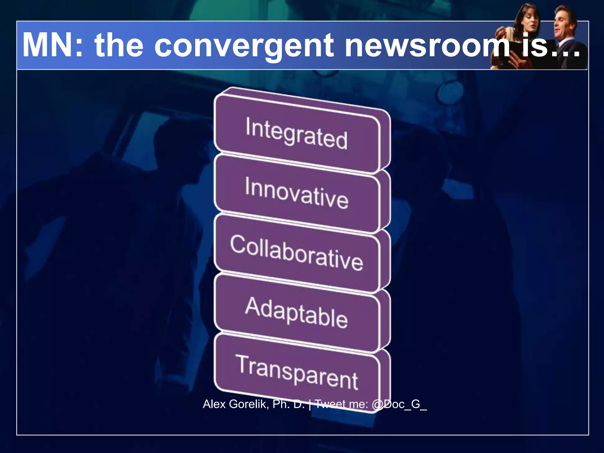 MN: the convergent newsroom is…




          Alex Gorelik, Ph. D. | Tweet me: @Doc_G_
 