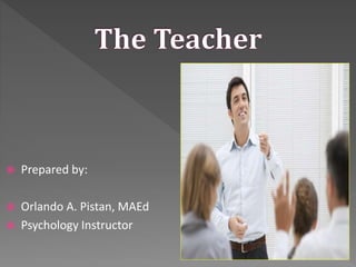  Prepared by:
 Orlando A. Pistan, MAEd
 Psychology Instructor
 