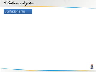 4 Outras religiões
Confucionismo
 