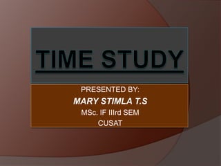 PRESENTED BY:
MARY STIMLA T.S
 MSc. IF IIIrd SEM
     CUSAT
 