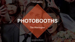 PHOTOBOOTHS
Tim Warrington
Sponsored by Mitsubishi
 