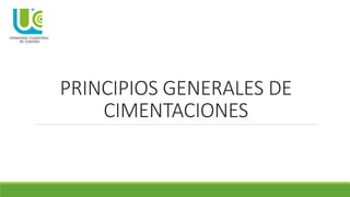 PRINCIPIOS GENERALES DE
CIMENTACIONES
 
