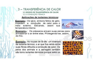 3 – TRANSFERÊNCIA DE CALOR
3.2 MODOS DE TRANSFERÊNCIA DE CALOR
3.2.3 CONDUÇÃO TÉRMICA
 