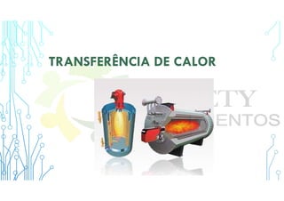 TRANSFERÊNCIA DE CALOR
 