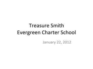 Treasure Smith Evergreen Charter School January 22, 2012 