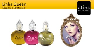 Linha Queen
Elegância e Sofisticação
 