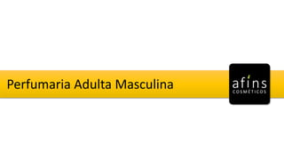 Perfumaria Adulta Masculina
 