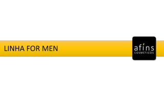 LINHA FOR MEN
 