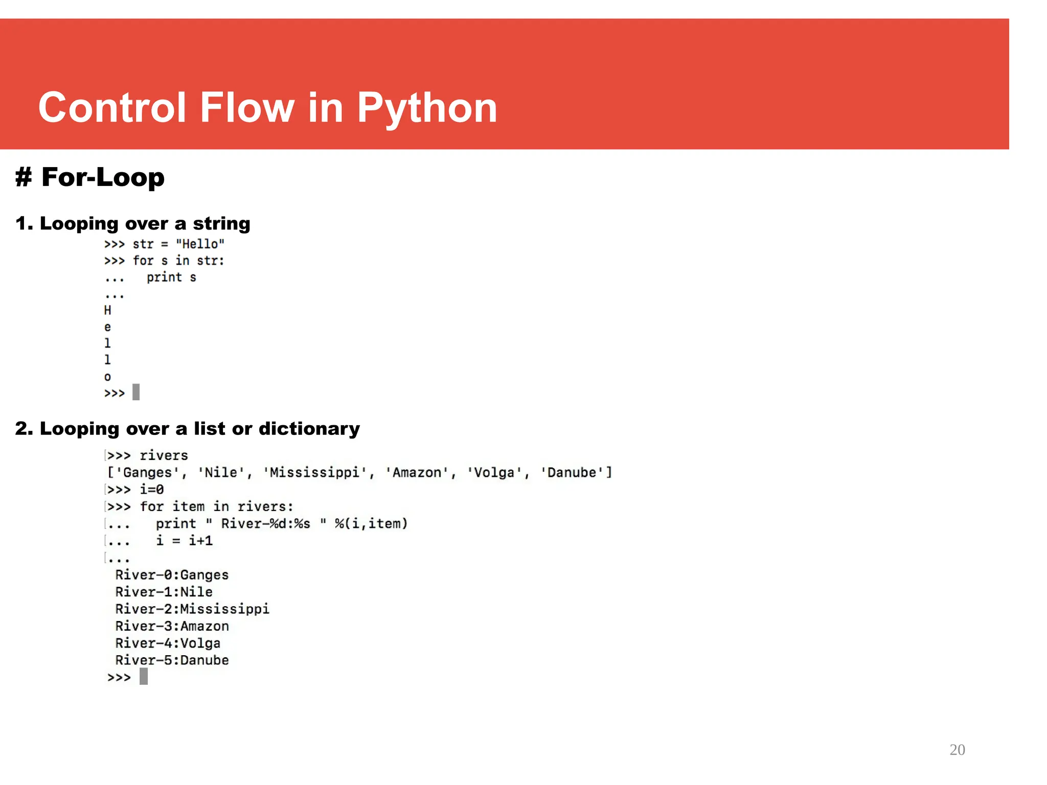 20
Control Flow in Python
# For-Loop
1. Looping over a string
2. Looping over a list or dictionary
 