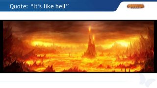 Quote: “It’s like hell”
 