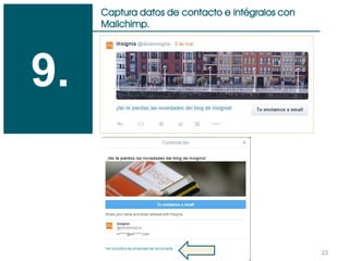 23
Captura datos de contacto e intégralos con
Mailchimp.
9.
 