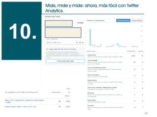 25
Mide, mide y mide: ahora, más fácil con Twitter
Analytics.
10.
 