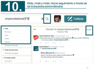 31
Mide, mide y mide: Hacer seguimiento a través de
las búsquedas personalizadas:
10.
 