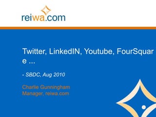 Twitter, LinkedIN, Youtube, FourSquare ... ,[object Object],Charlie Gunningham Manager, reiwa.com 