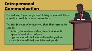 For instance, if you find yourself talking to yourself, there
is really no need for you to answer back.
You talk to yourself because you think that there is the
need to:
• boost your confidence when you are nervous to
speak in front of an audience;
• apprise yourself that you performed a good job;
• console yourself that you did a task poorly.
 