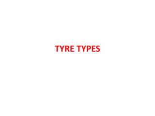 TYRE TYPES
 