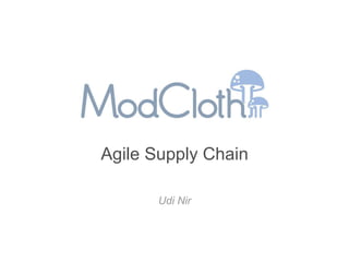 Agile Supply Chain

       Udi Nir
 