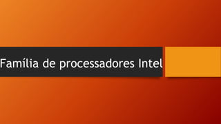 Família de processadores Intel
 