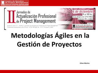 Metodologías Ágiles en la Gestión de Proyectos  Ulises Martins 